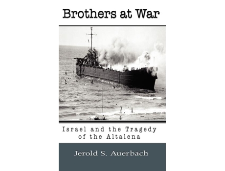 Livro Brothers At War Israel And The Tragedy Of The Altalena De Jerold S Auerbach (inglês)