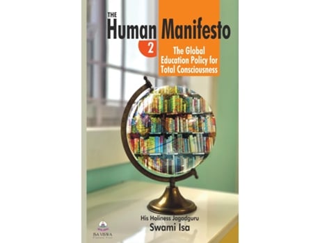 Livro The Human Manifesto Part 2 Global Education Policy for Total Consciousness de His Holiness Jagadguru Swami Isa (Inglês)