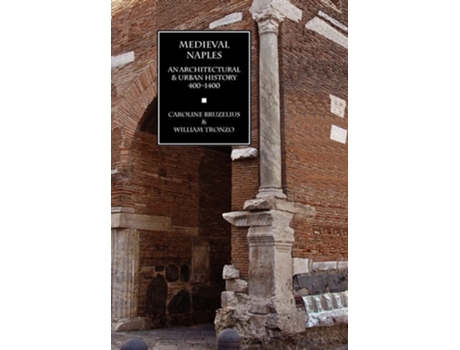 Livro Medieval Naples An Architectural Amp Urban History, 400-1400 De Caroline Bruzelius E William Tronzo (inglês - Capa Dura)