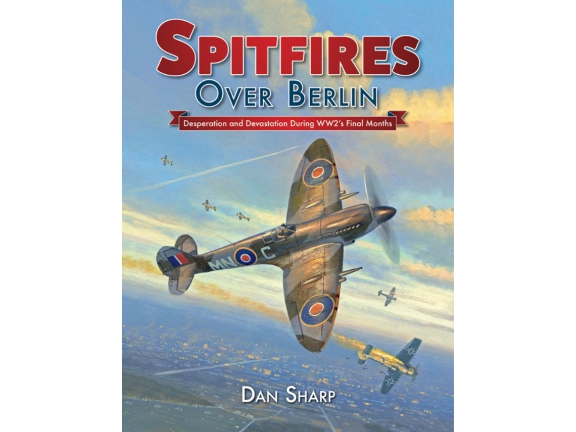 Livro Spitfires Over Berlin de Dan Sharp (Inglês - Capa Dura)