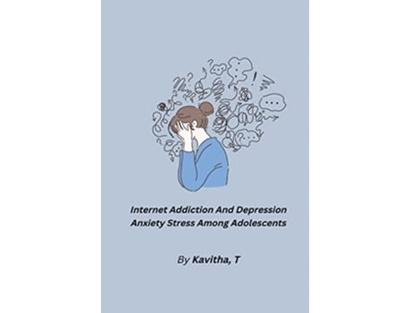 Livro Internet Addiction And Depression Anxiety Stress Among Adolescents de Kavitha T (Inglês)