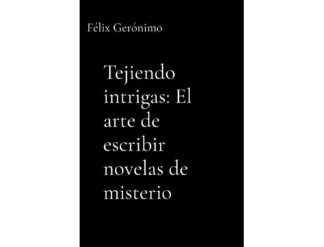Livro Tejiendo intrigas El arte de escribir novelas de misterio de Felix Geronimo (Inglês)