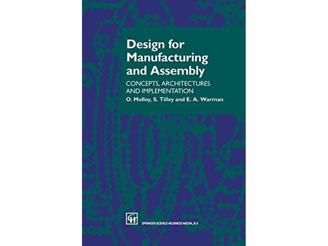 Livro Design for Manufacturing and Assembly Concepts architectures and implementation de O Molloy EA Warman S Tilley (Inglês)