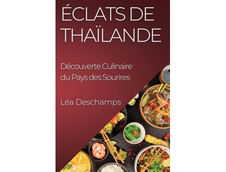 Livro Éclats de Thaïlande Découverte Culinaire du Pays des Sourires de Léa Deschamps (Inglês)