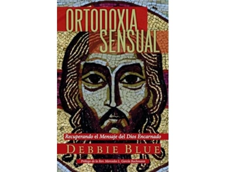Livro Ortodoxia Sensual Recuperando el Mensaje del Dios Encarnado Spanish Edition de Debbie Blue (Espanhol)