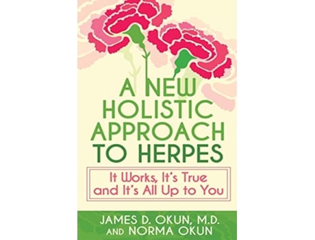 Livro A New Holistic Approach to Herpes It Works Its True and Its All Up to You de James Okun Norma Okun (Inglês)