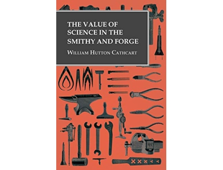 Livro The Value of Science in the Smithy and Forge de William Hutton Cathcart (Inglês)