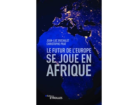 Livro Le futur de lEurope se joue en Afrique French Edition de Jean-Luc Buchalet e Christophe Prat (Francês)