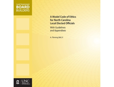 Livro A Model Code Of Ethics For North Carolina Local Elected Officials With Guidelines And Appendixes De A Fleming Bell Ii (inglês)