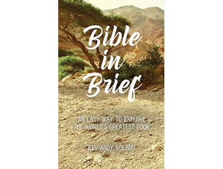 Livro Bible in Brief An easy way to enjoy the greatest book ever written de Rev Andy Roland (Inglês)