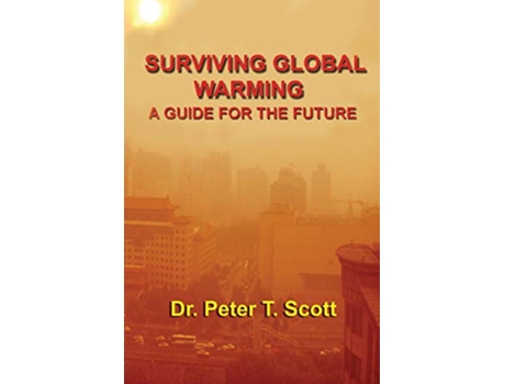 Livro Surviving Global Warming A Guide for the Future de Dr Peter T Scott (Inglês)