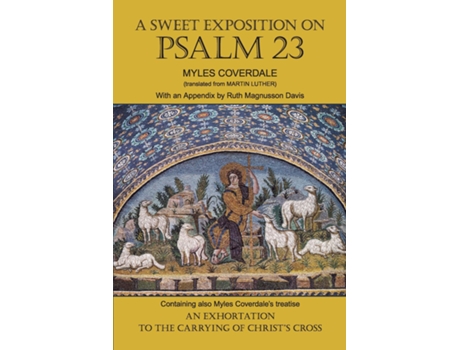 Livro A Sweet Exposition On Psalm 23 With Also An Exhortation To The Carrying Of Christs Cross De Myles Coverdale (inglês)