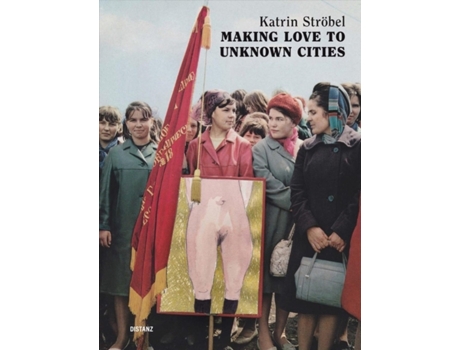 Livro Making Love to Unknown Cities de Julie CrennIris DresslerSophie OrlandoDorit Schafer (Inglês)
