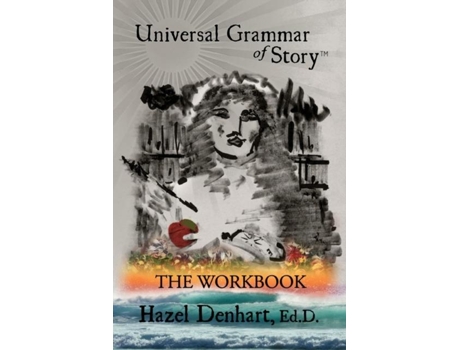 Livro Universal Grammar Of Story™ The Workbook De Hazel Denhart (inglês)