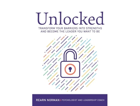 Livro Unlocked Transform Your Barriers Into Strengths And Become The Leader You Want To Be De Rearn Norman (inglês)