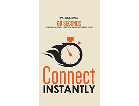 Livro Connect Instantly 60 Seconds To Likability, Meaningful Connections, And Hitting It Off With Anyone De Patrick King (inglês - Capa Dura)