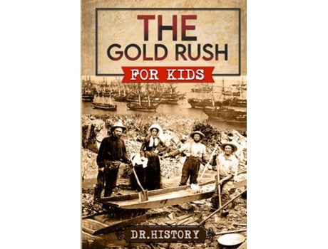 Livro The Gold Rush Golden Years How the Gold Rushes Changed Society de Dr History (Inglês)