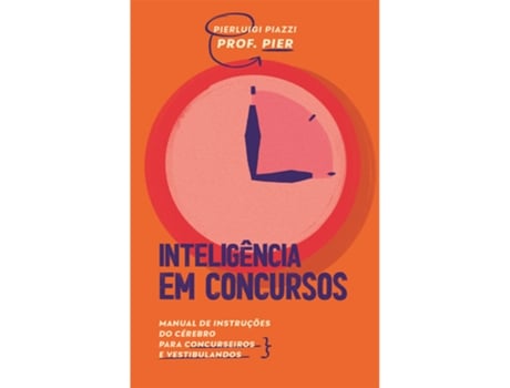 Livro Inteligência Em Concursos Manual De Instruções Do Cérebro Para Concurseiros E Vestibulandos De Pierluigi Piazzi (português Do Brasil)