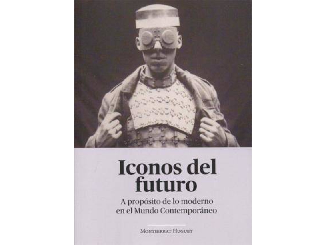 Livro Iconos Del Futuro . A Proposito De Lo Moderno En El Mundo Contemporaneo de Montserrat Huguet Santos (Espanhol)