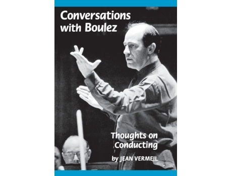 Livro Conversations With Boulez Thoughts On Conducting De Jean Vermeil (inglês)