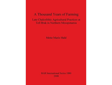 Livro A Thousand Years Of Farming Late Chalcolithic Agricultural Practices At Tell Brak In Northern Mesopotamia De Mette Marie Hald (inglês)