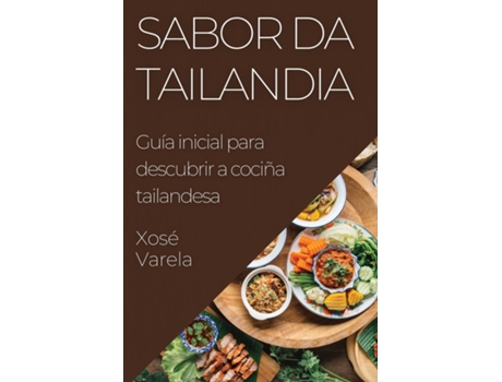 Livro Sabor da Tailandia Guía inicial para descubrir a cociña tailandesa de Xosé Varela (Inglês)