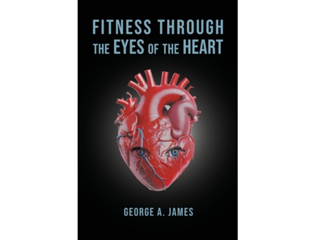Livro Fitness Through the Eyes of the Heart de George A James (Inglês)