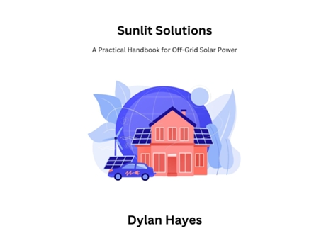 Livro Sunlit Solutions A Practical Handbook for Off-Grid Solar Power de Dylan Hayes (Inglês)