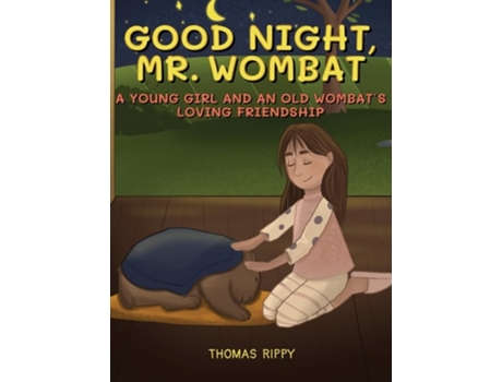 Livro Goodnight, Mr. Wombat A Young Girl And An Old Wombats Loving Friendship De Thomas Rippy (inglês - Capa Dura)