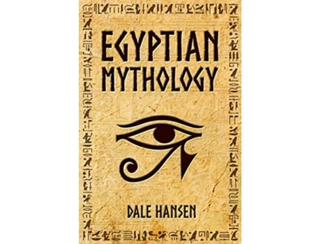 Livro Egyptian Mythology Tales of Egyptian Gods Goddesses Pharaohs the Legacy of Ancient Egypt de Dale Hansen (Inglês)