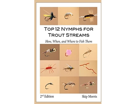 Livro Top 12 Nymphs for Trout Streams How When and Where to Fish Them Skip Morriss Top 12 Trout Flies Series de Skip Morris (Inglês)