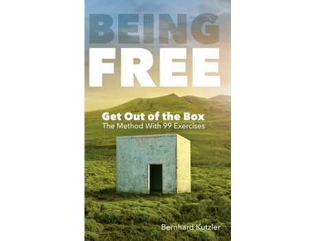 Livro Being Free Get Out Of The Box - The Method With 99 Exercises De Bernhard Kutzler (inglês - Capa Dura)