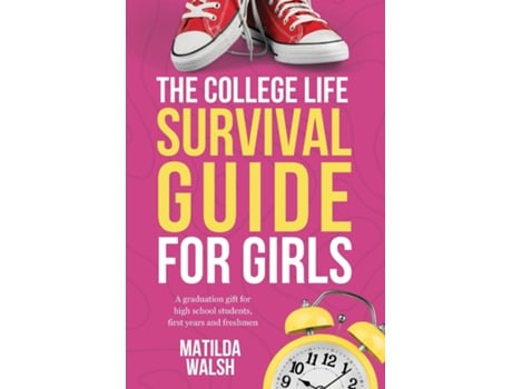 Livro The College Life Survival Guide For Girls A Graduation Gift For High School Students, First Years And Freshmen De Matilda Walsh (inglês)
