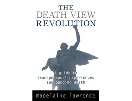 Livro The Death View Revolution A Guide to Transpersonal Experiences Surrounding Death de Madelaine Lawrence (Inglês)