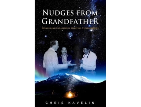 Livro Nudges From Grandfather Honouring Indigenous Spiritual Technologies De Dr Chris Kavelin (inglês)