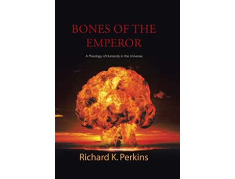 Livro Bones of the Emperor A Theology of Humanity in the Universe de Richard K Perkins (Inglês)