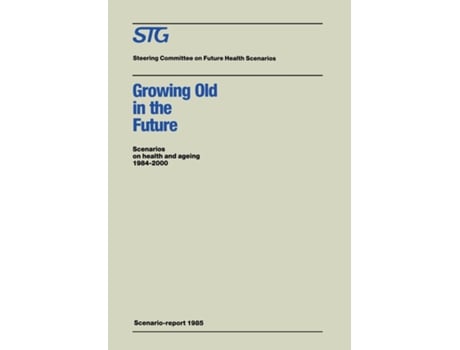 Livro Growing Old In The Future De Steering Committee On Future Health Scenarios (inglês)