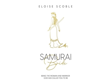 Livro Samurai Bride: Being The Woman and Warrior God Has Called You To Be Eloise Scoble (Inglês)