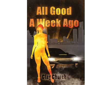 Livro All Good A Week Ago In My Lifetime Series De Clay Church (inglês - Capa Dura)