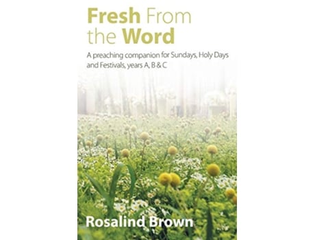Livro Fresh from the Word A preaching companion for Sundays Holy Days and Festivals years A B C de Rosalind Brown (Inglês)