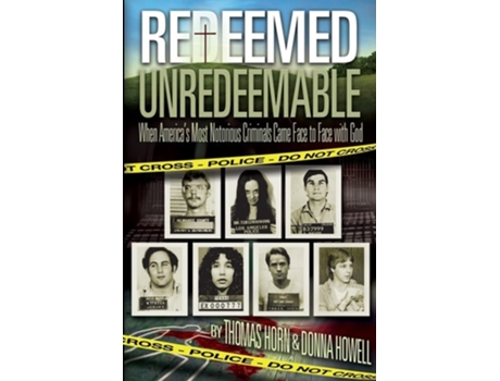 Livro Redeemed Unredeemable When Americas Most Notorious Criminals Came Face to Face with God de Thomas Horn e Donna Howell (Inglês)