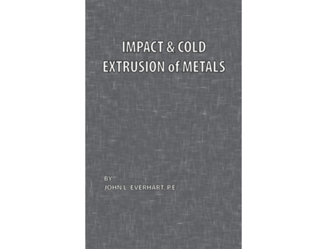 Livro Impact and Cold Extrusion of Metals de John L. Everhart (Inglês)