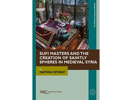 Livro Sufi Masters and the Creation of Saintly Spheres in Medieval Syria de Daphna Ephrat (Inglês - Capa Dura)
