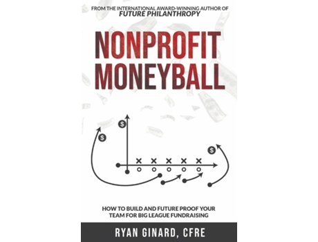 Livro Nonprofit Moneyball How To Build And Future Proof Your Team For Big League Fundraising de Ryan Ginard (Inglês)