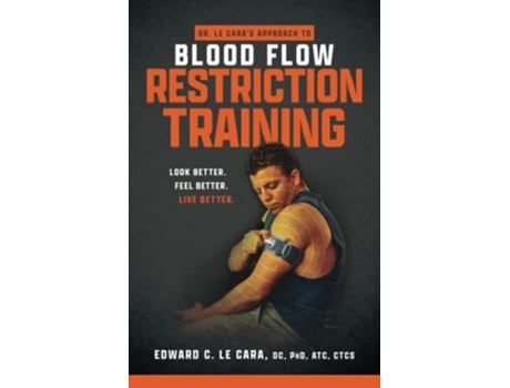 Livro Dr Le Caras Approach to Blood Flow Restriction Training Look Better Feel Better Live Better de Edward Le Cara (Inglês)