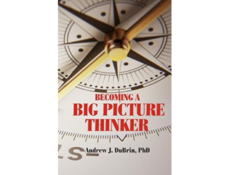 Livro Becoming a Big Picture Thinker: Without Neglecting the Details de Andrew J DuBrin PhD (Inglês)