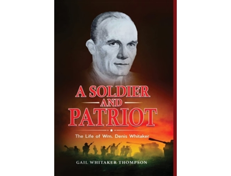 Livro A Soldier And Patriot The Life Of Wm. Denis Whitaker De Gail Whitaker Thompson (inglês - Capa Dura)