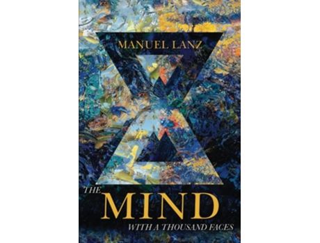 Livro The Mind With A Thousand Faces An Adventure In Self-empowerment De Manuel Lanz (inglês)