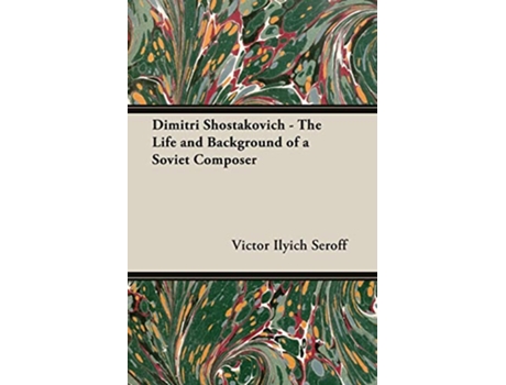 Livro Dimitri Shostakovich The Life and Background of a Soviet Composer de Victor Ilyich Seroff (Inglês)