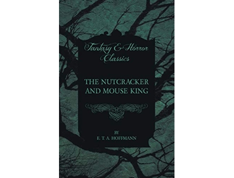 Livro The Nutcracker and Mouse King Fantasy and Horror Classics de E T A Hoffmann (Inglês)